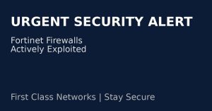 Urgent Security Alert: Fortinet Firewall Vulnerabilities Are Being Actively Exploited