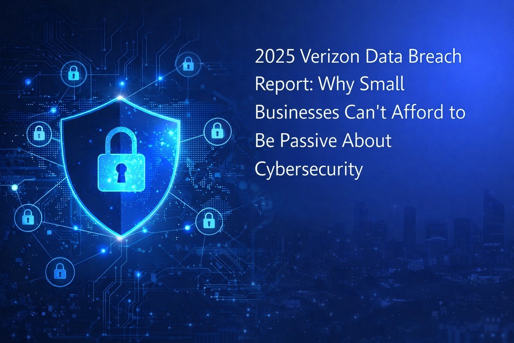 2025 Verizon Data Breach Report: Why Small Businesses Can’t Afford to Be Passive About Cybersecurity
